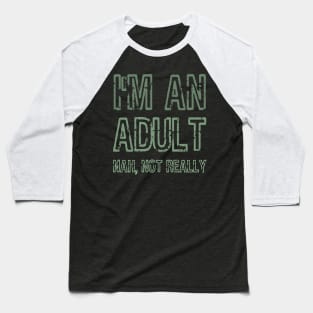 I'm An Adult Nah Not Really Funny Gift Baseball T-Shirt